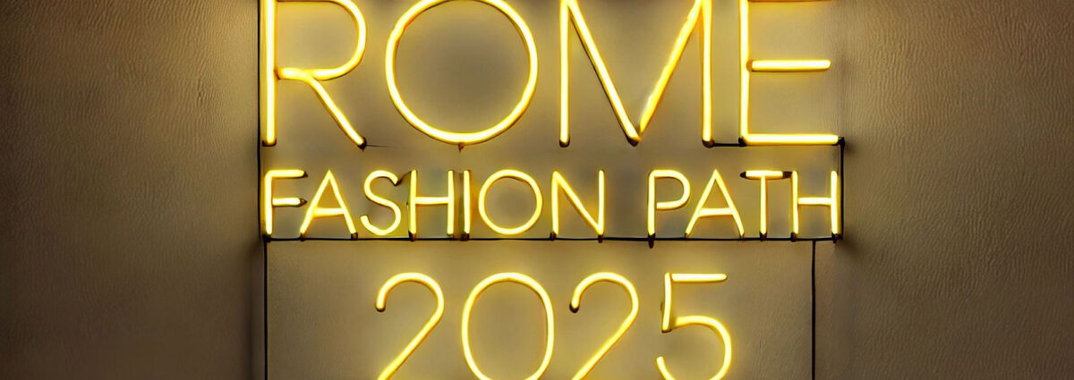 rome-fashion-path-evento-moda-roma-2025